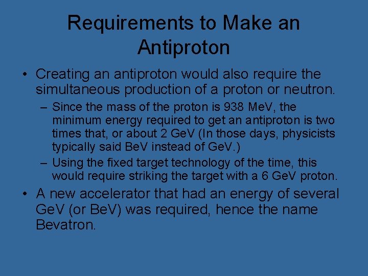 Requirements to Make an Antiproton • Creating an antiproton would also require the simultaneous