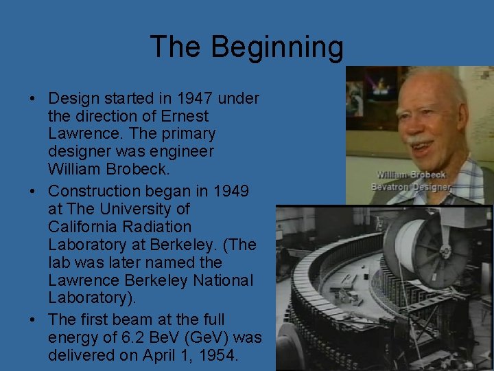 The Beginning • Design started in 1947 under the direction of Ernest Lawrence. The