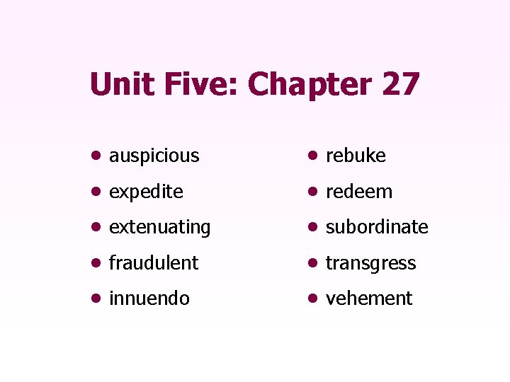 Unit Five: Chapter 27 • auspicious • rebuke • expedite • redeem • extenuating