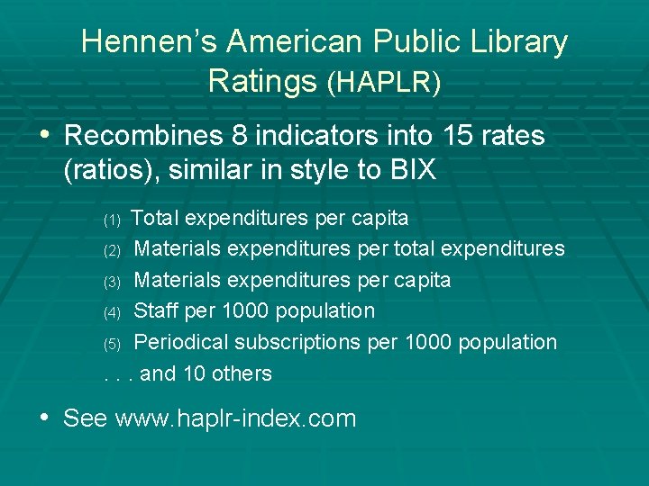 Hennen’s American Public Library Ratings (HAPLR) • Recombines 8 indicators into 15 rates (ratios),