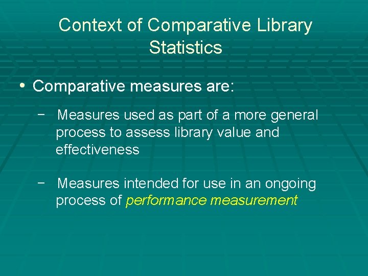 Context of Comparative Library Statistics • Comparative measures are: − Measures used as part
