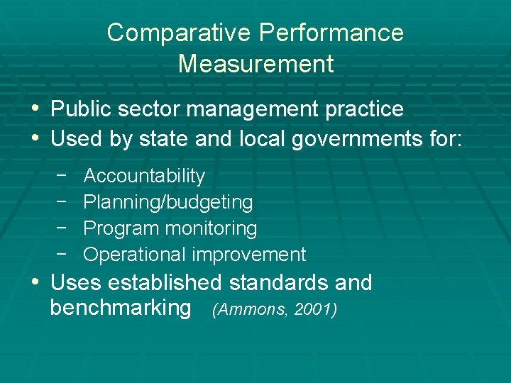 Comparative Performance Measurement • Public sector management practice • Used by state and local
