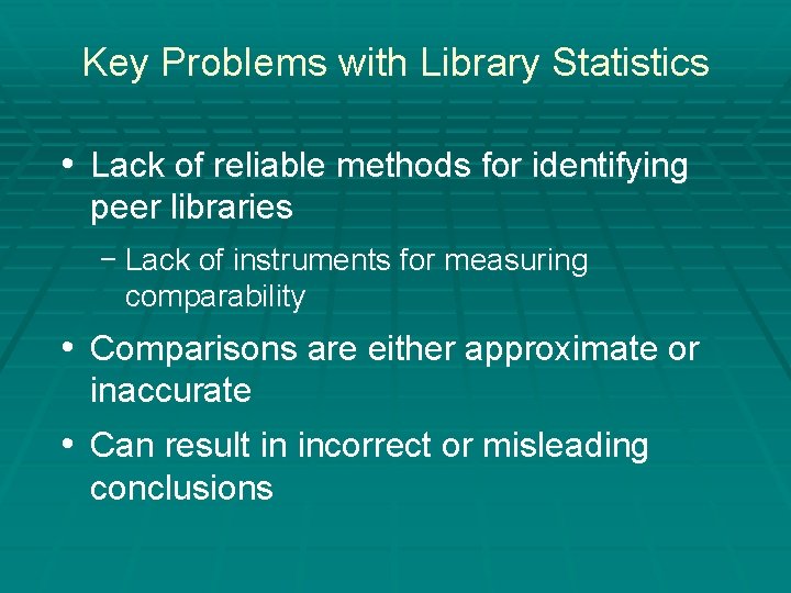 Key Problems with Library Statistics • Lack of reliable methods for identifying peer libraries