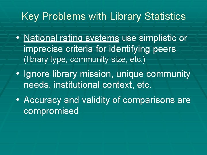 Key Problems with Library Statistics • National rating systems use simplistic or imprecise criteria