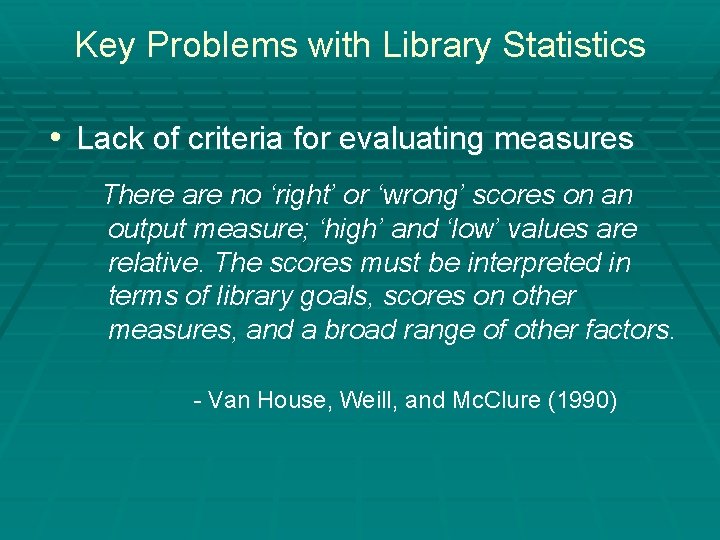 Key Problems with Library Statistics • Lack of criteria for evaluating measures There are