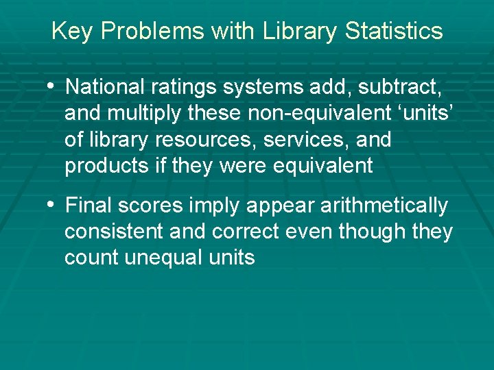 Key Problems with Library Statistics • National ratings systems add, subtract, and multiply these