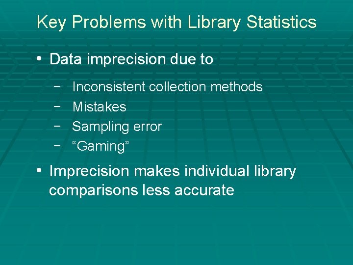 Key Problems with Library Statistics • Data imprecision due to − − Inconsistent collection