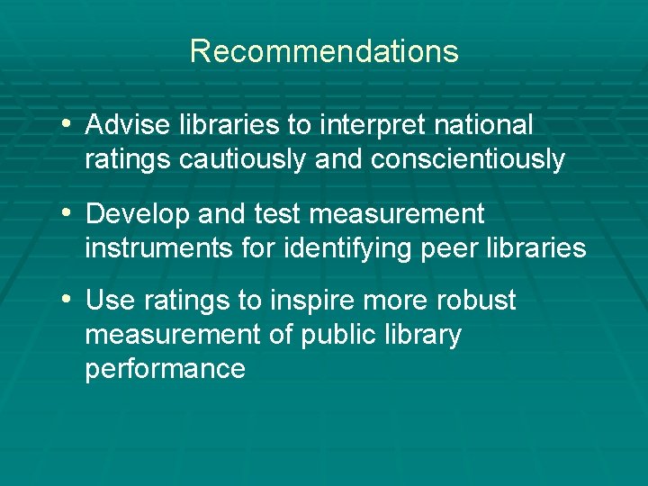 Recommendations • Advise libraries to interpret national ratings cautiously and conscientiously • Develop and