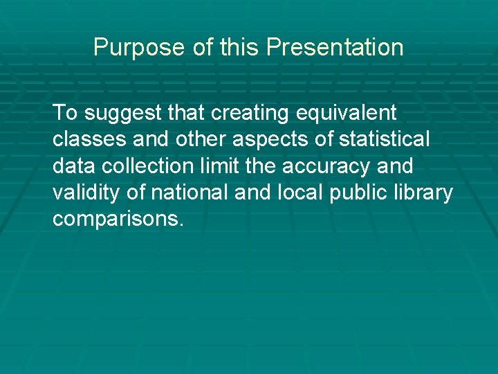 Purpose of this Presentation To suggest that creating equivalent classes and other aspects of