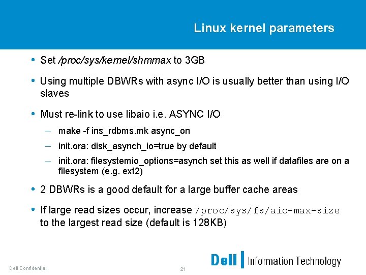 Linux kernel parameters • Set /proc/sys/kernel/shmmax to 3 GB • Using multiple DBWRs with