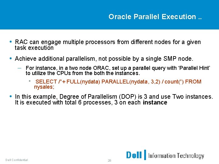 Oracle Parallel Execution. . • RAC can engage multiple processors from different nodes for