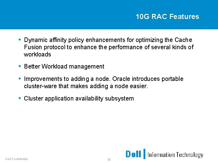 10 G RAC Features • Dynamic affinity policy enhancements for optimizing the Cache Fusion
