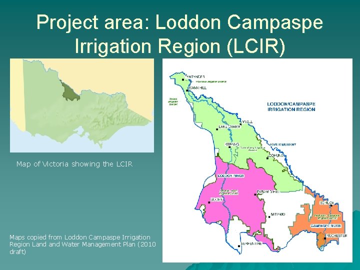 Project area: Loddon Campaspe Irrigation Region (LCIR) Map of Victoria showing the LCIR Maps