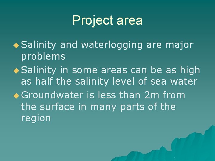 Project area u Salinity and waterlogging are major problems u Salinity in some areas