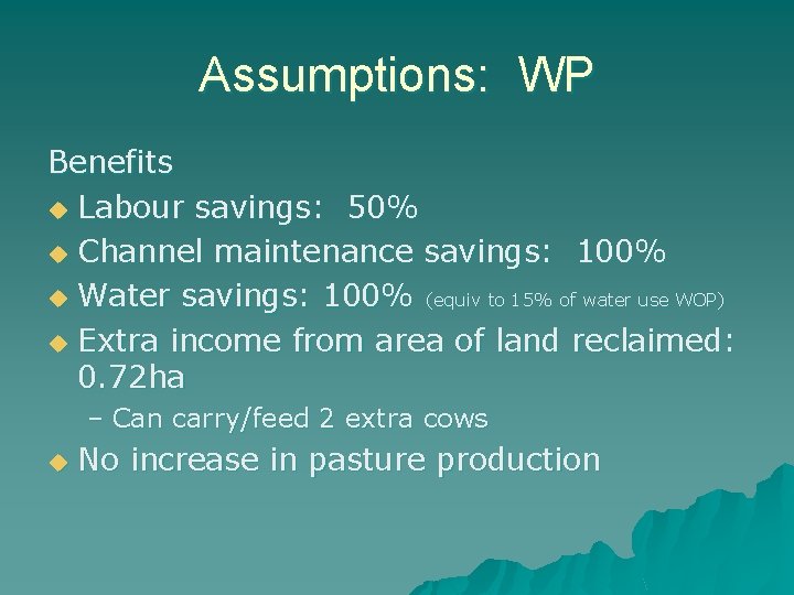 Assumptions: WP Benefits u Labour savings: 50% u Channel maintenance savings: 100% u Water