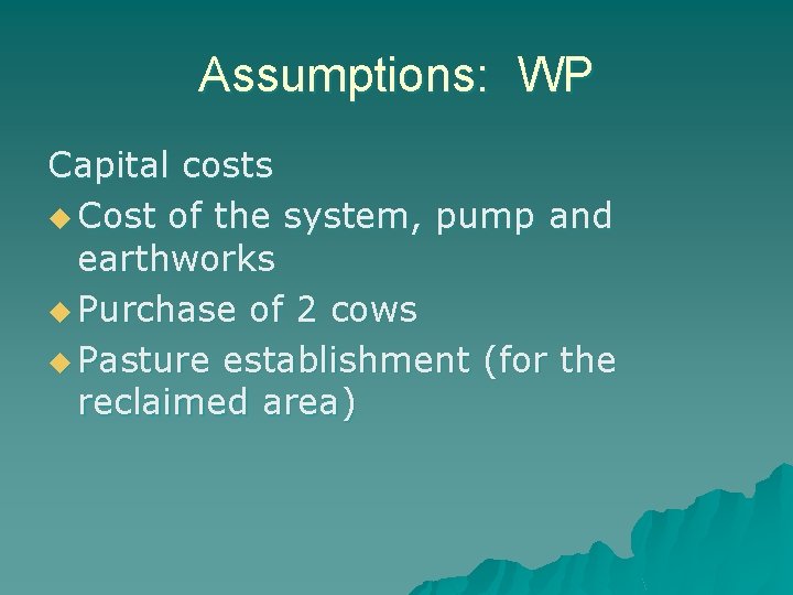 Assumptions: WP Capital costs u Cost of the system, pump and earthworks u Purchase