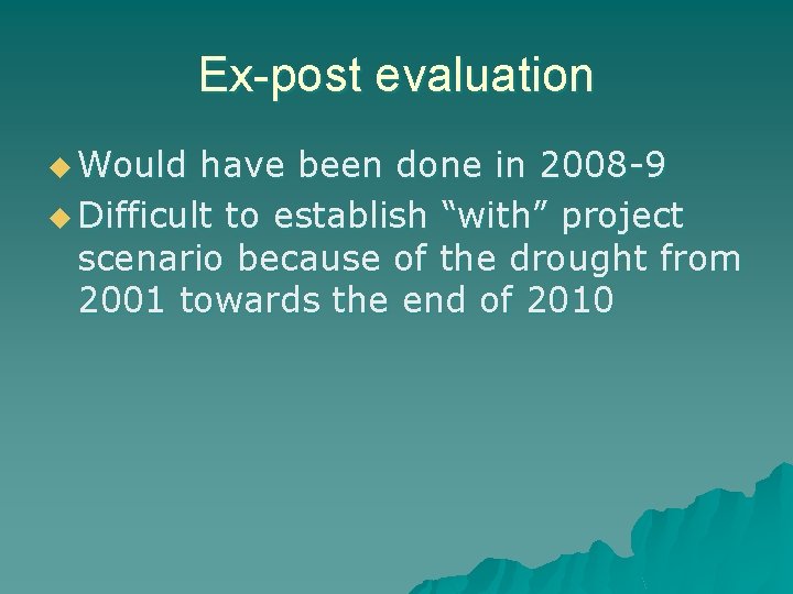 Ex-post evaluation u Would have been done in 2008 -9 u Difficult to establish