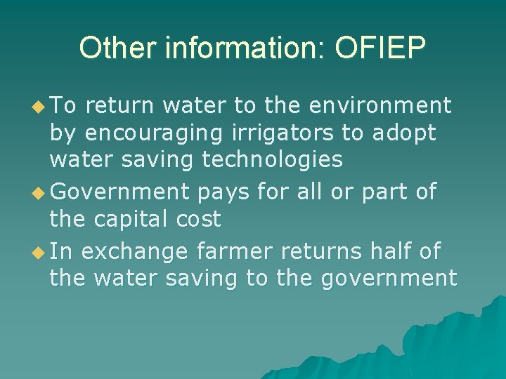 Other information: OFIEP u To return water to the environment by encouraging irrigators to