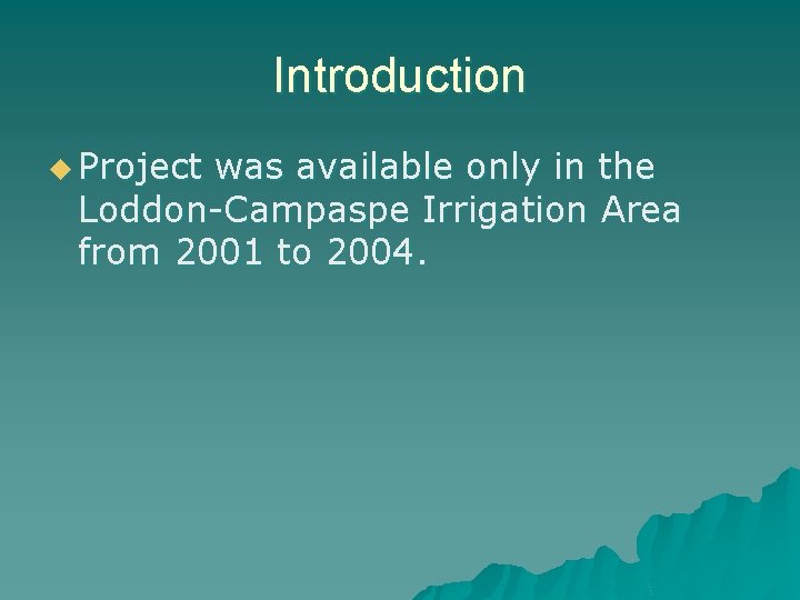Introduction u Project was available only in the Loddon-Campaspe Irrigation Area from 2001 to