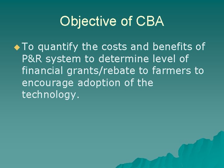 Objective of CBA u To quantify the costs and benefits of P&R system to