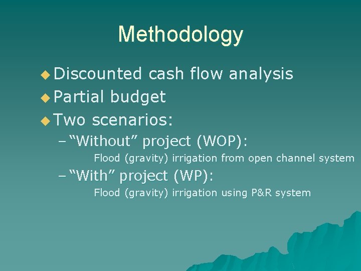 Methodology u Discounted cash flow analysis u Partial budget u Two scenarios: – “Without”