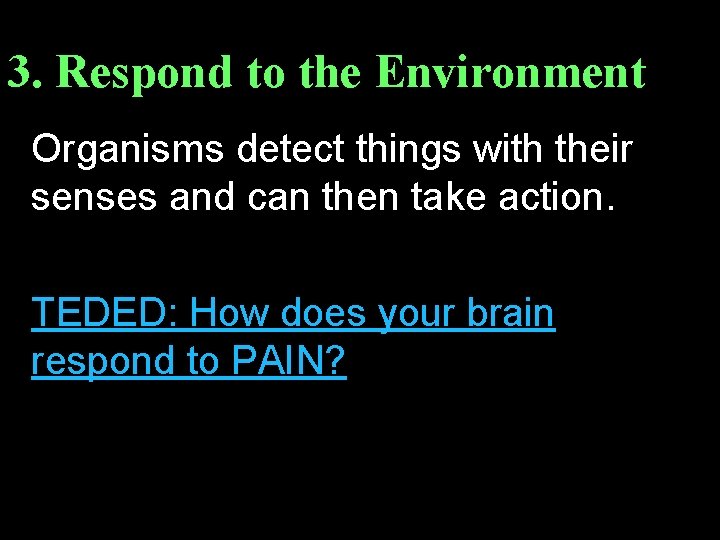 3. Respond to the Environment Organisms detect things with their senses and can then