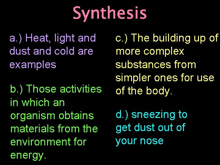Synthesis a. ) Heat, light and dust and cold are examples b. ) Those
