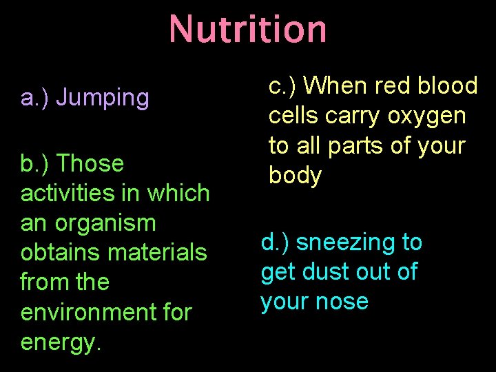 Nutrition a. ) Jumping b. ) Those activities in which an organism obtains materials
