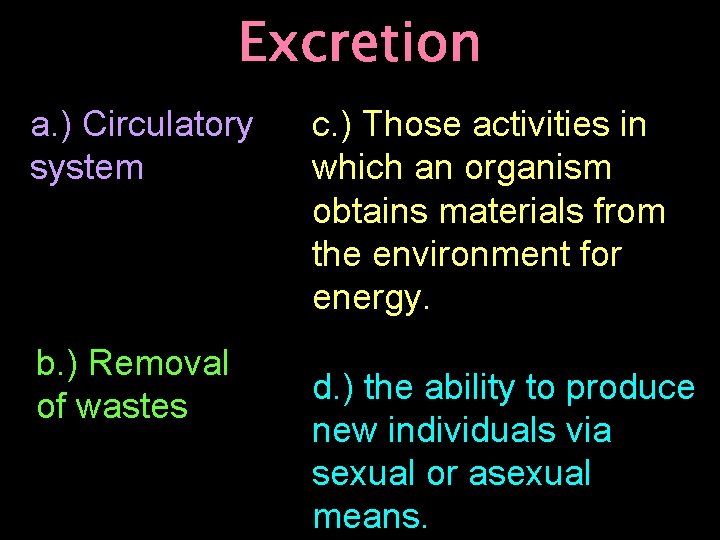 Excretion a. ) Circulatory system b. ) Removal of wastes c. ) Those activities
