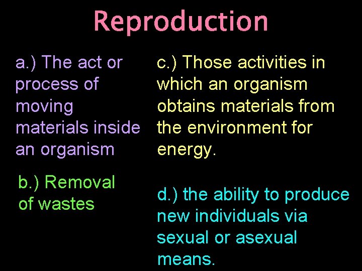 Reproduction a. ) The act or process of moving materials inside an organism b.