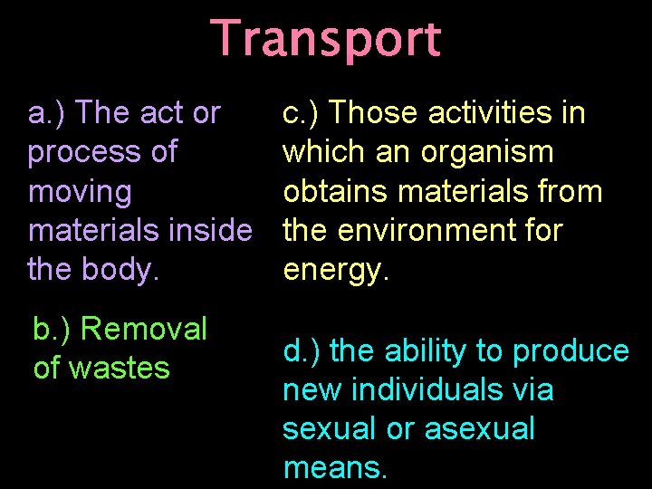 Transport a. ) The act or process of moving materials inside the body. b.