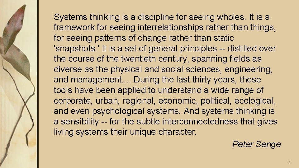 Systems thinking is a discipline for seeing wholes. It is a framework for seeing