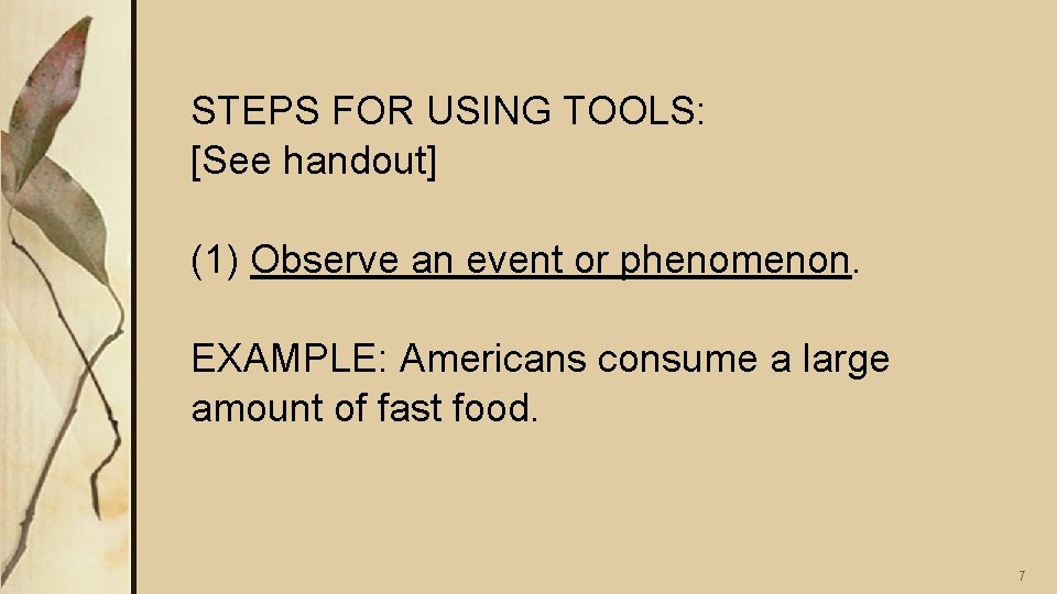 STEPS FOR USING TOOLS: [See handout] (1) Observe an event or phenomenon. EXAMPLE: Americans