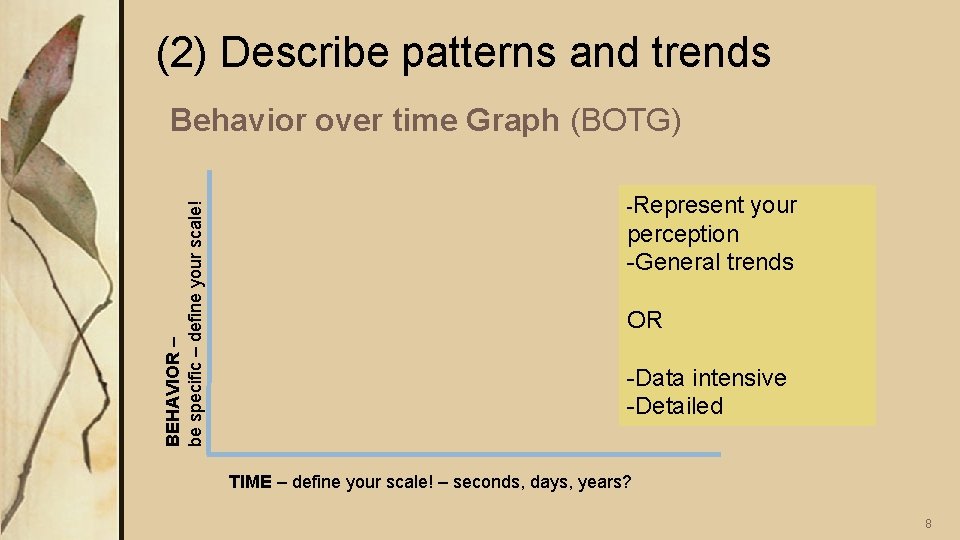 (2) Describe patterns and trends BEHAVIOR – be specific – define your scale! Behavior