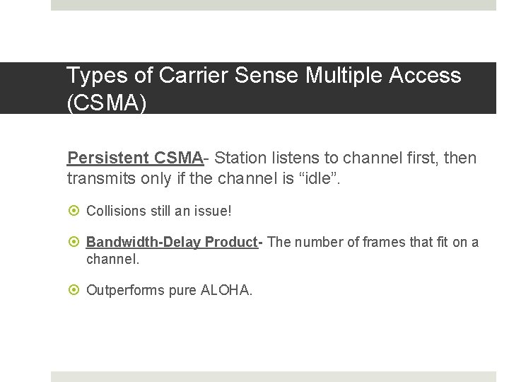 Types of Carrier Sense Multiple Access (CSMA) Persistent CSMA- Station listens to channel first,