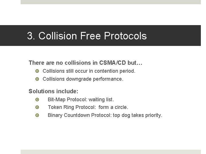 3. Collision Free Protocols There are no collisions in CSMA/CD but… Collisions still occur