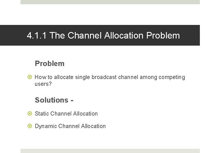 4. 1. 1 The Channel Allocation Problem How to allocate single broadcast channel among