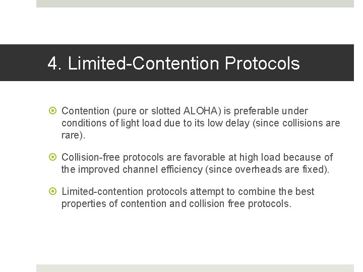 4. Limited-Contention Protocols Contention (pure or slotted ALOHA) is preferable under conditions of light