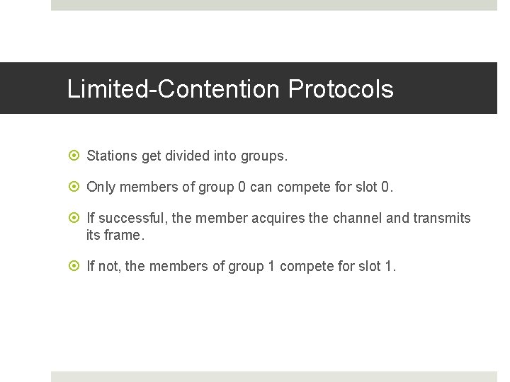 Limited-Contention Protocols Stations get divided into groups. Only members of group 0 can compete