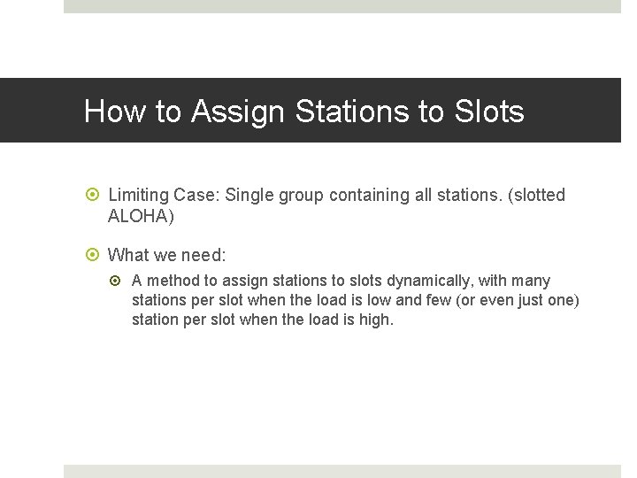How to Assign Stations to Slots Limiting Case: Single group containing all stations. (slotted