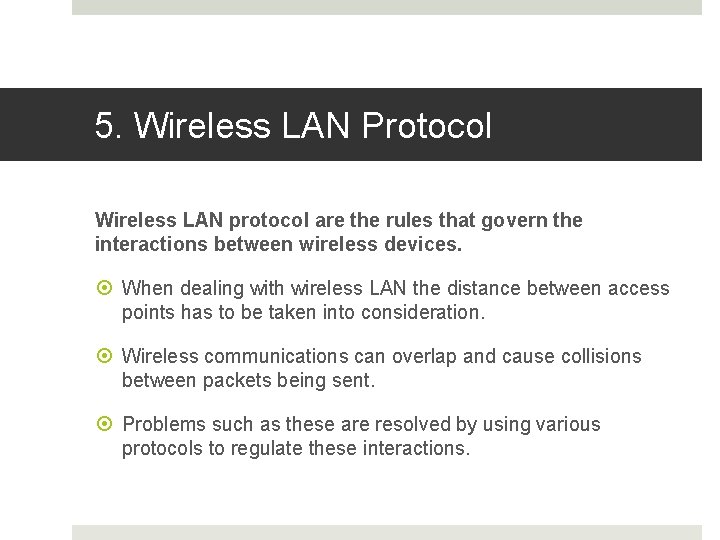 5. Wireless LAN Protocol Wireless LAN protocol are the rules that govern the interactions