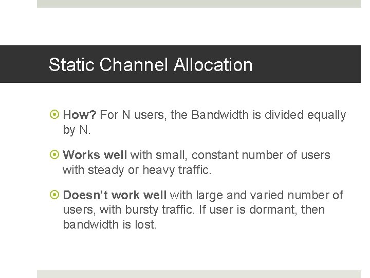 Static Channel Allocation How? For N users, the Bandwidth is divided equally by N.