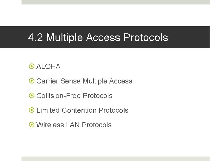 4. 2 Multiple Access Protocols ALOHA Carrier Sense Multiple Access Collision-Free Protocols Limited-Contention Protocols