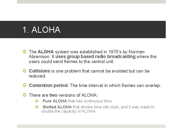 1. ALOHA The ALOHA system was established in 1970’s by Norman Abramson. It uses