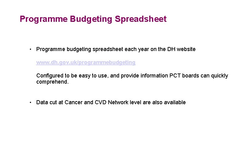 Programme Budgeting Spreadsheet • Programme budgeting spreadsheet each year on the DH website www.