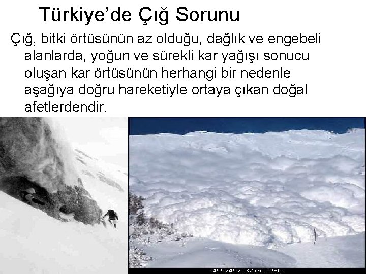 Türkiye’de Çığ Sorunu Çığ, bitki örtüsünün az olduğu, dağlık ve engebeli alanlarda, yoğun ve