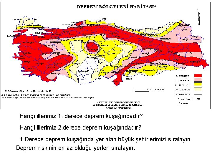 Hangi illerimiz 1. derece deprem kuşağındadır? Hangi illerimiz 2. derece deprem kuşağındadır? 1. Derece