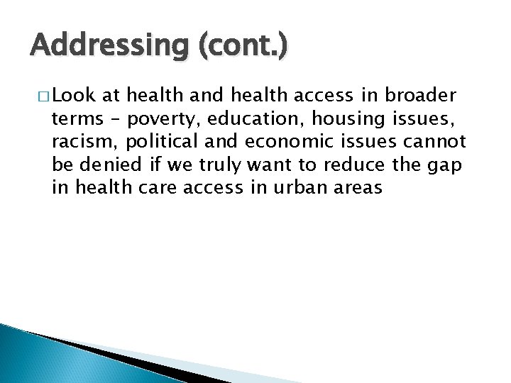 Addressing (cont. ) � Look at health and health access in broader terms –