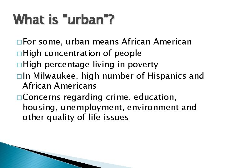 What is “urban”? � For some, urban means African American � High concentration of