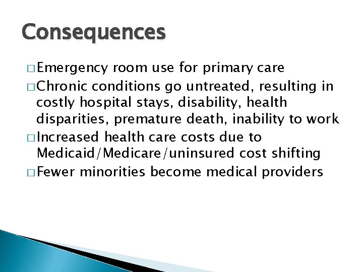 Consequences � Emergency room use for primary care � Chronic conditions go untreated, resulting